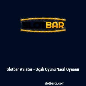 Slotbar Aviator - U&ccedil;ak Oyunu Nasıl Oynanır