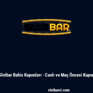 Slotbar Bahis Kuponları - Canlı ve Ma&ccedil; &Ouml;ncesi Kupon