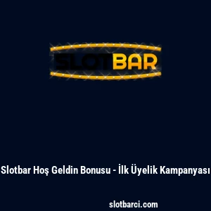 Slotbar Hoş Geldin Bonusu - İlk &Uuml;yelik Kampanyası