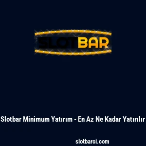 Slotbar Minimum Yatırım - En Az Ne Kadar Yatırılır