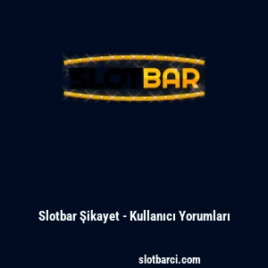 Slotbar Şikayet - Kullanıcı Yorumları